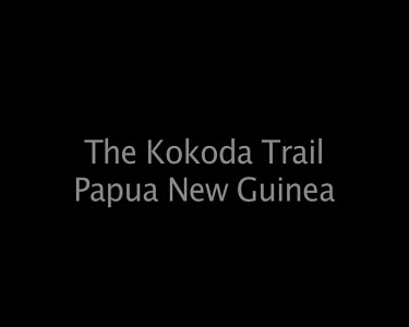 The Kokoda Trail Papua New Guinea